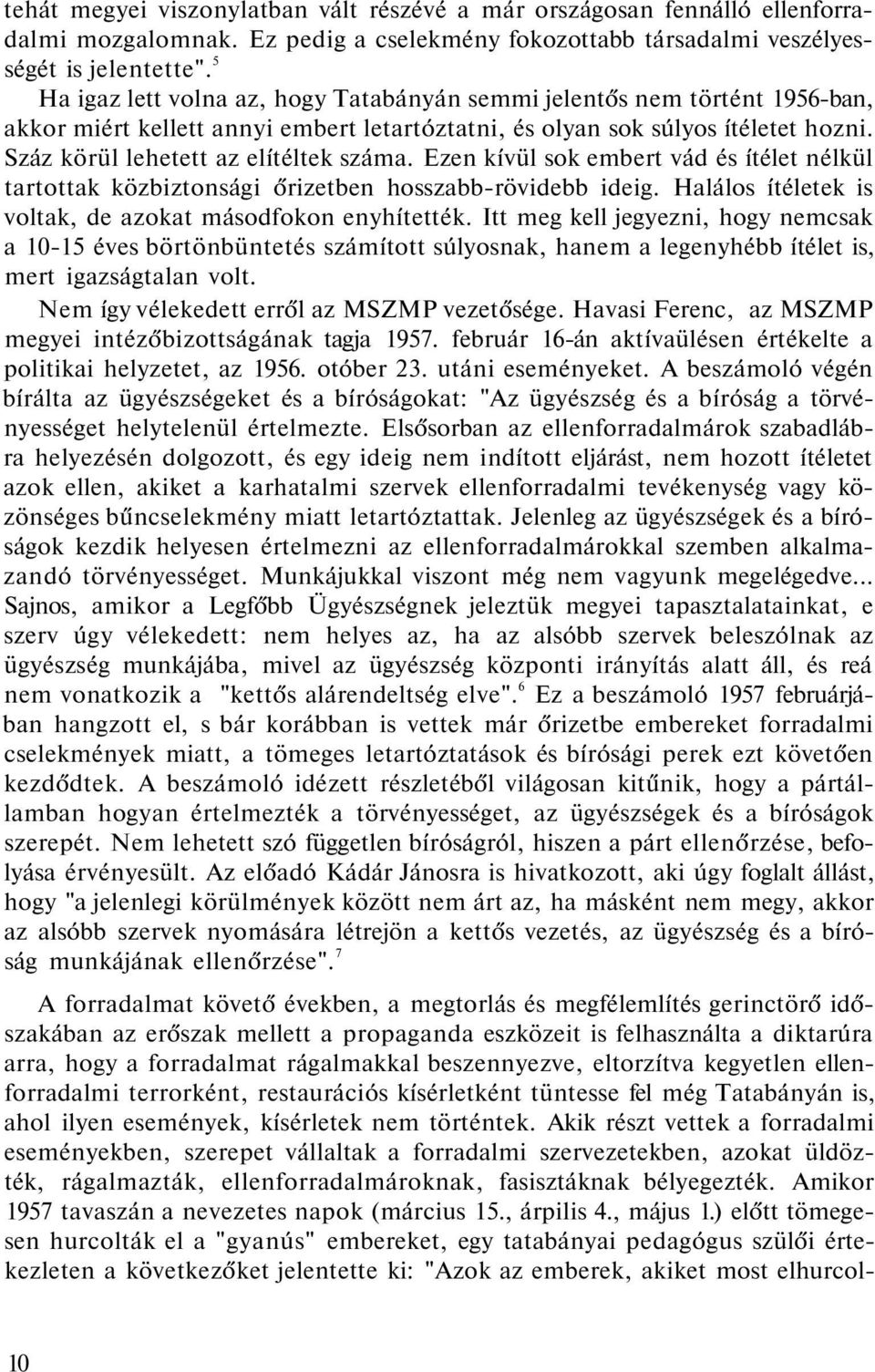 Száz körül lehetett az elítéltek száma. Ezen kívül sok embert vád és ítélet nélkül tartottak közbiztonsági őrizetben hosszabb-rövidebb ideig.