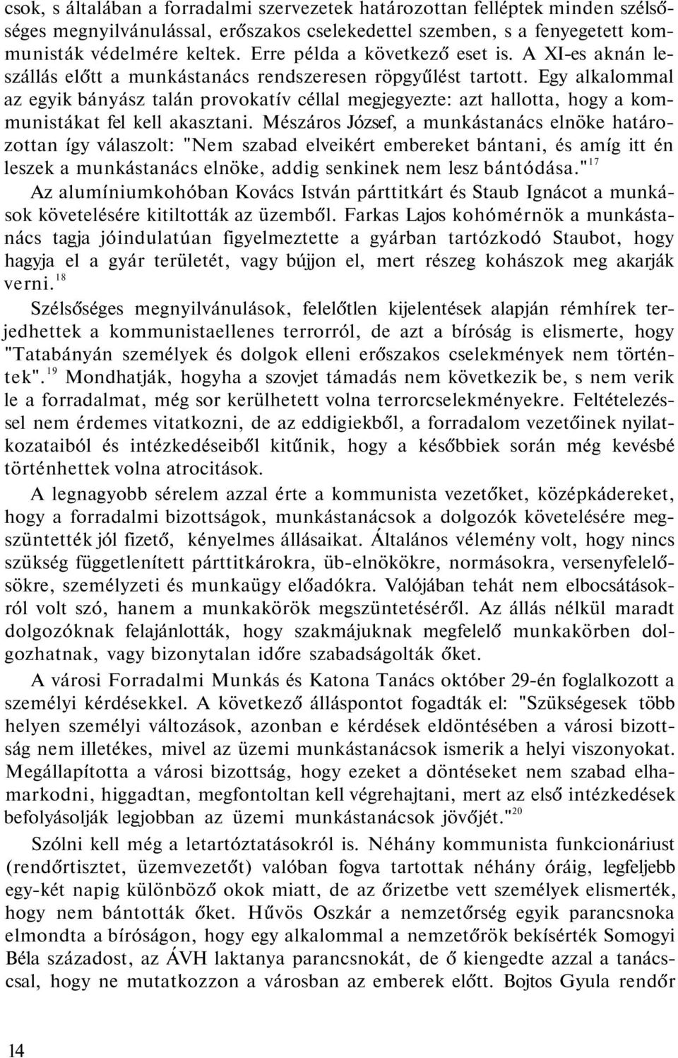 Egy alkalommal az egyik bányász talán provokatív céllal megjegyezte: azt hallotta, hogy a kommunistákat fel kell akasztani.