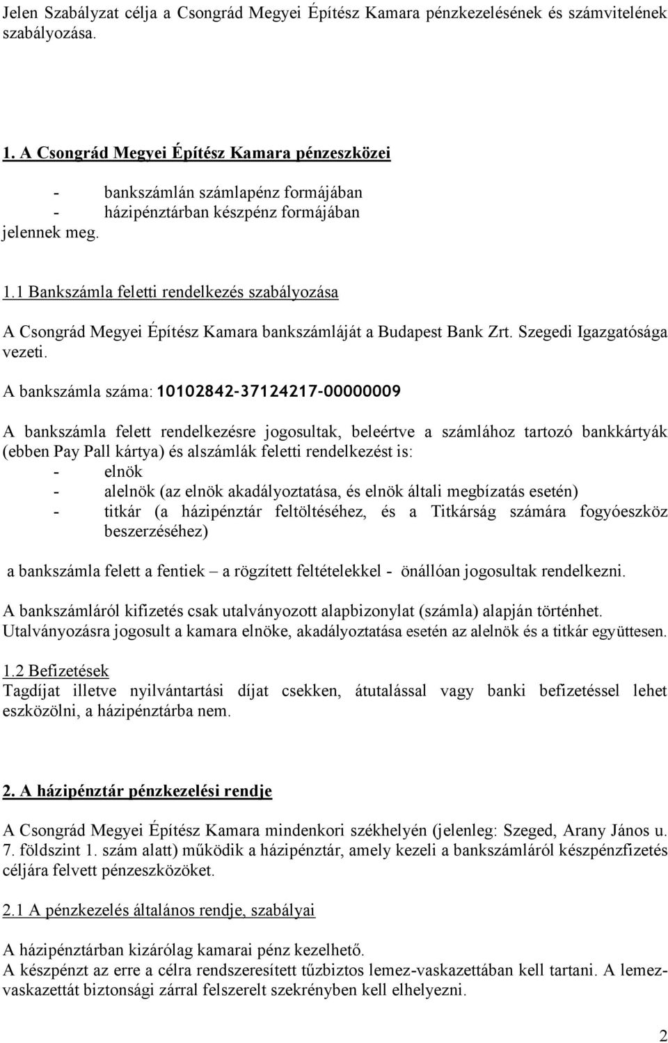 1 Bankszámla feletti rendelkezés szabályozása A Csongrád Megyei Építész Kamara bankszámláját a Budapest Bank Zrt. Szegedi Igazgatósága vezeti.