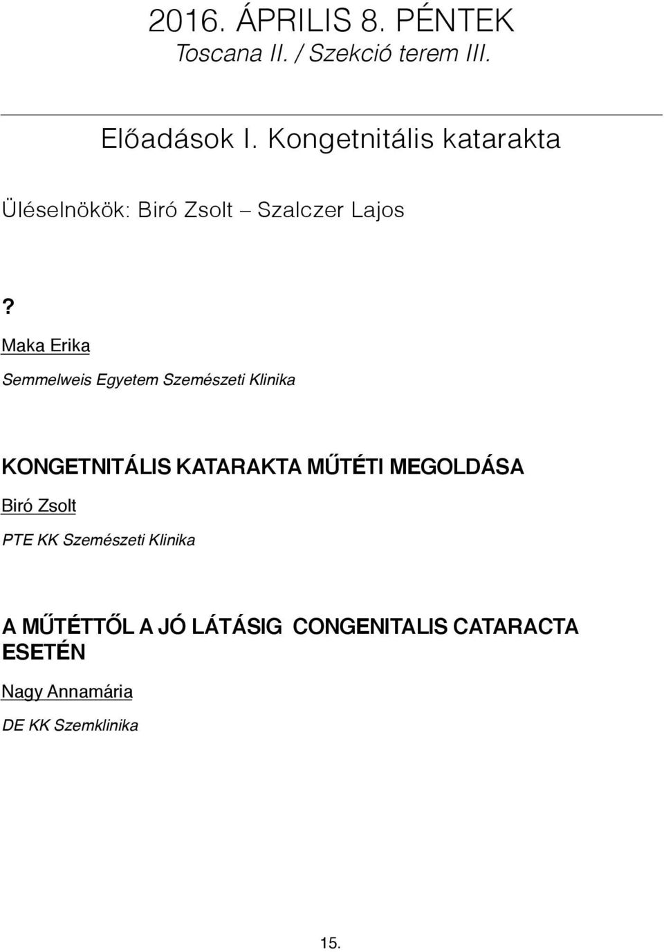 Maka Erika Semmelweis Egyetem Szemészeti Klinika KONGETNITÁLIS KATARAKTA MŰTÉTI