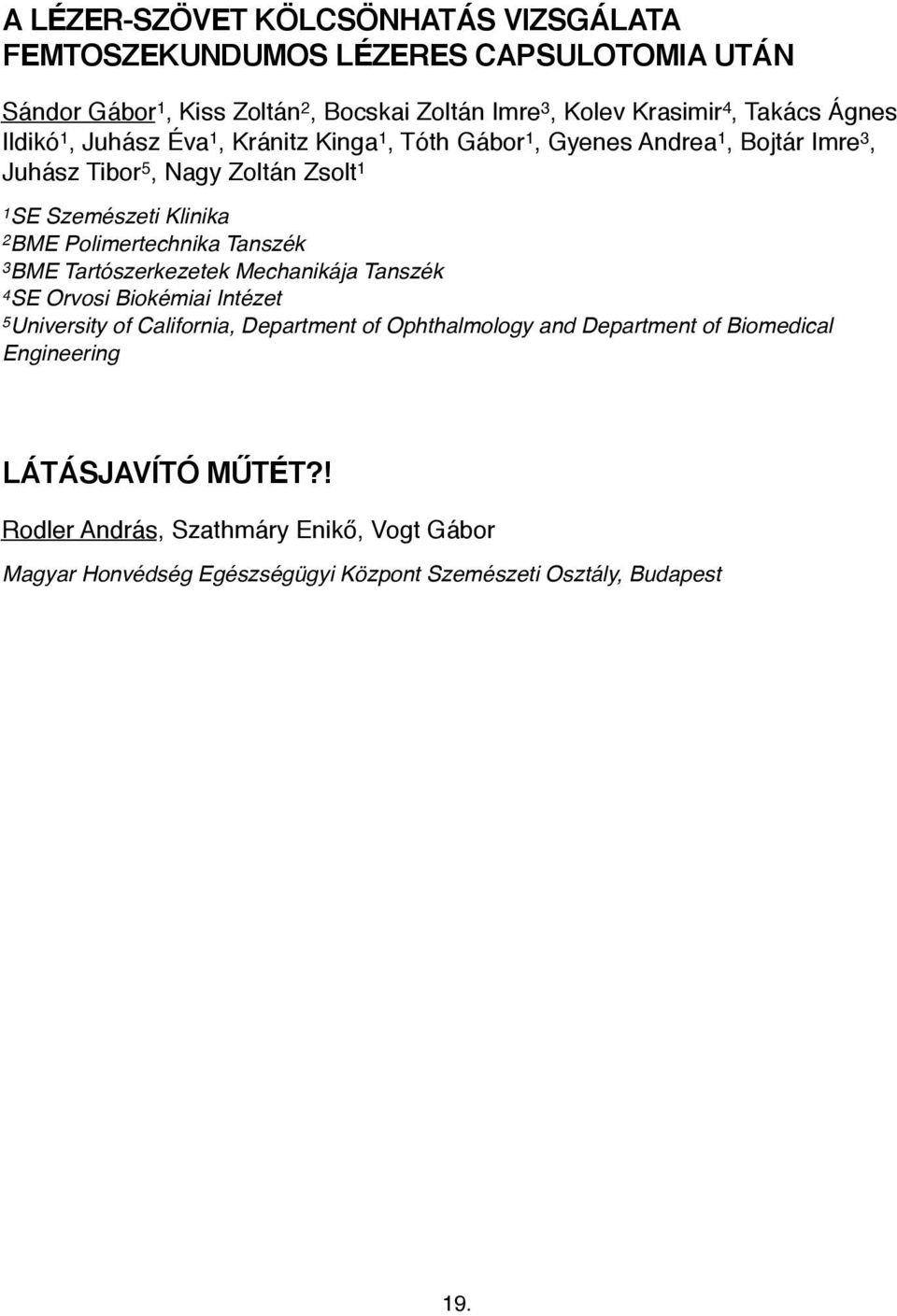 Polimertechnika Tanszék 3 BME Tartószerkezetek Mechanikája Tanszék 4 SE Orvosi Biokémiai Intézet 5 University of California, Department of Ophthalmology and
