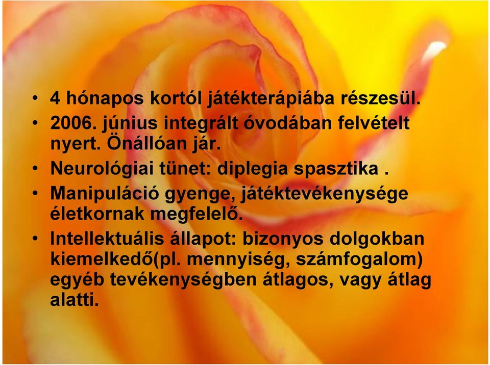 Neurológiai tünet: diplegia spasztika.
