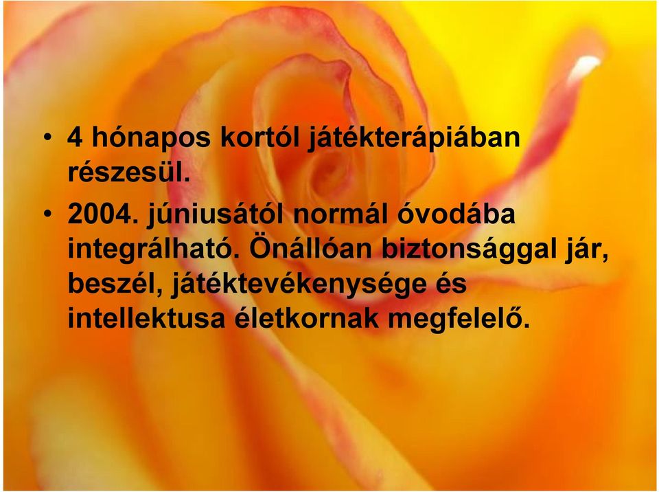 Önállóan biztonsággal jár, beszél,