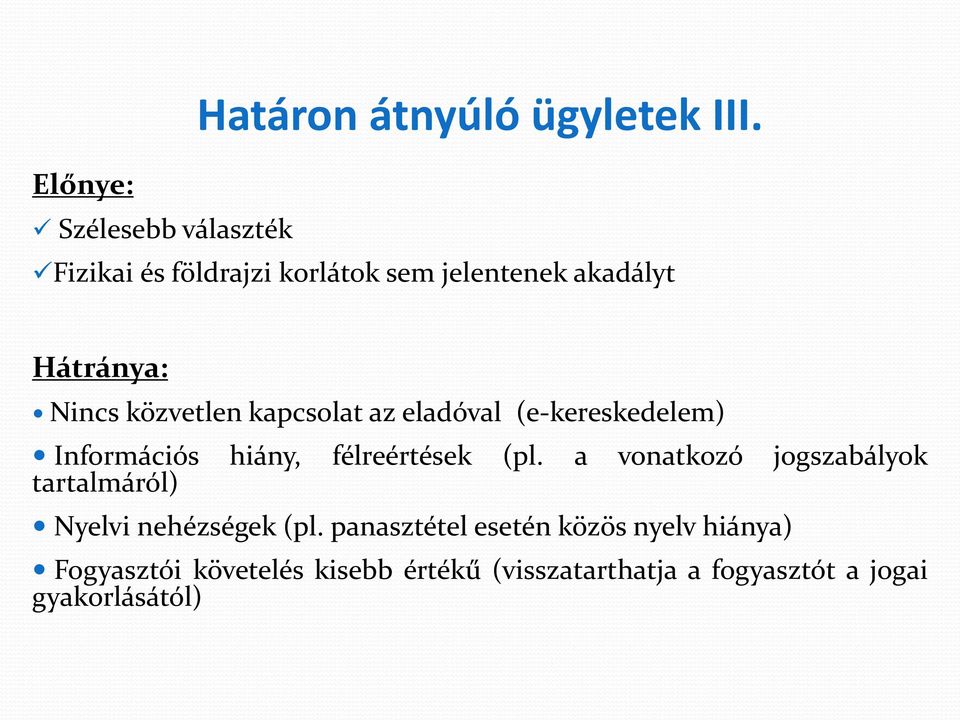 közvetlen kapcsolat az eladóval (e-kereskedelem) Információs hiány, félreértések (pl.