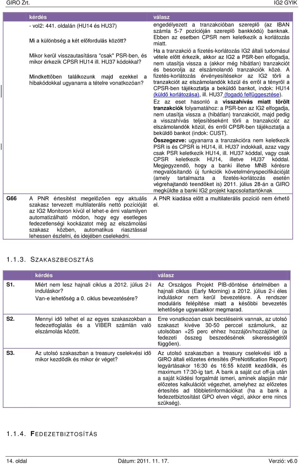 A PNR értesítést megelőzően egy aktuális szakasz tervezett multilaterális nettó pozícióját az IG2 Monitoron kívül el lehet-e érni valamilyen automatizálható módon, hogy egy esetleges fedezetlenségi