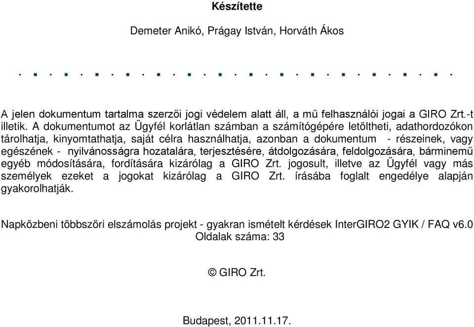 nyilvánosságra hozatalára, terjesztésére, átdolgozására, feldolgozására, bárminemű egyéb módosítására, fordítására kizárólag a GIRO Zrt.