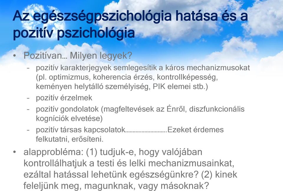 ) pozitív érzelmek pozitív gondolatok (magfeltevések az Énről, diszfunkcionális kogníciók elvetése) pozitív társas kapcsolatok.