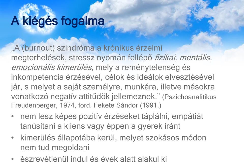 negatív attitűdök jellemeznek. (Pszichoanalitikus Freudenberger, 1974, ford. Fekete Sándor (1991.