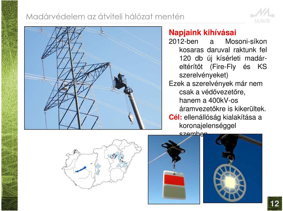 szerelvények már nem csak a védővezetőre, hanem a 400kV-os áramvezetőkre