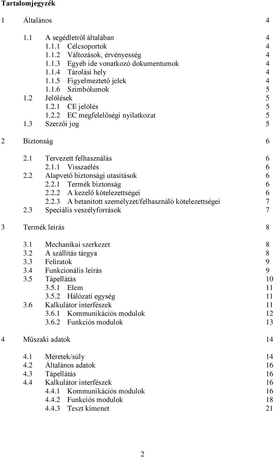 2 Alapvető biztonsági utasítások 6 2.2.1 Termék biztonság 6 2.2.2 A kezelő kötelezettségei 6 2.2.3 A betanított személyzet/felhasználó kötelezettségei 7 2.