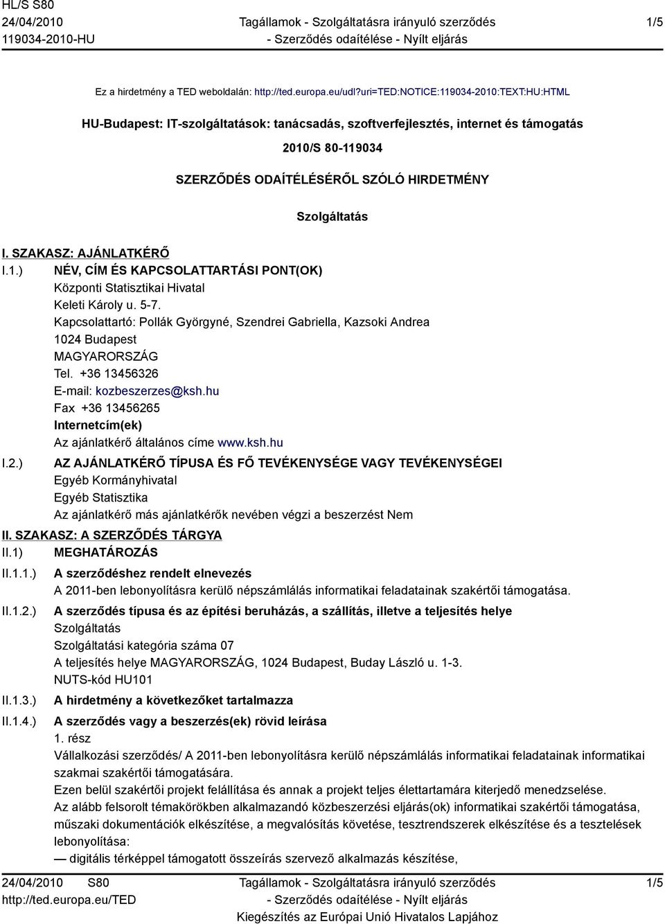 SZAKASZ: AJÁNLATKÉRŐ I.1.) NÉV, CÍM ÉS KAPCSOLATTARTÁSI PONT(OK) Központi Statisztikai Hivatal Keleti Károly u. 5-7.