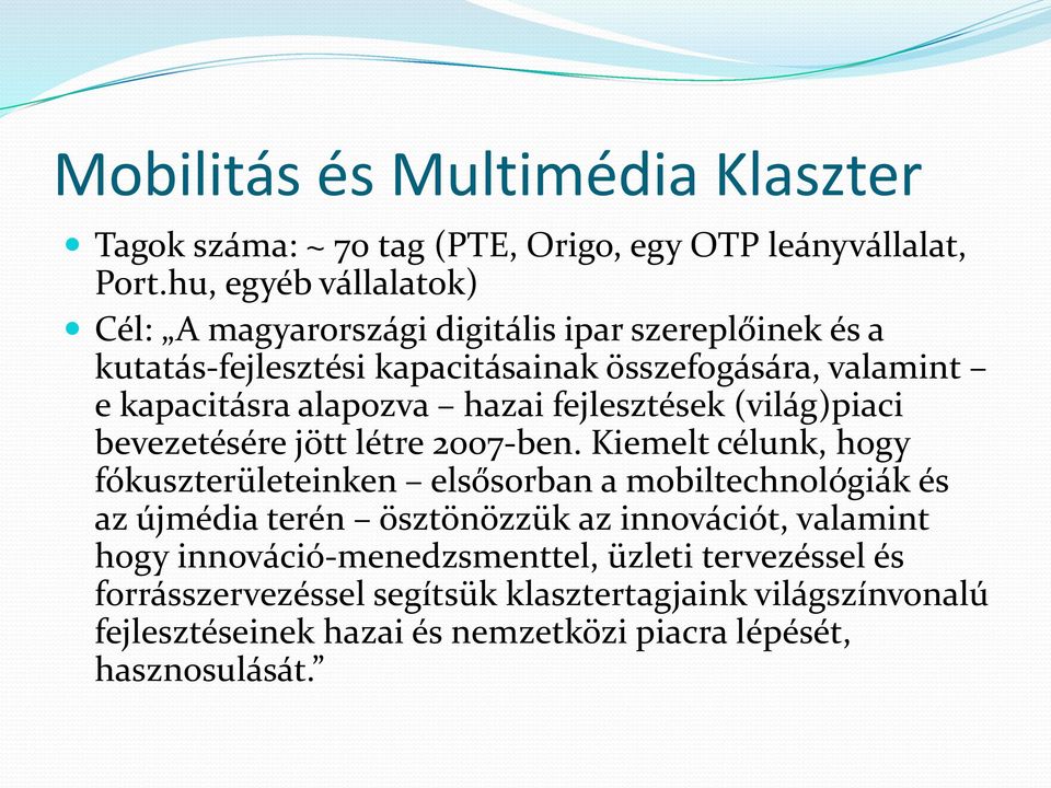 alapozva hazai fejlesztések (világ)piaci bevezetésére jött létre 2007-ben.