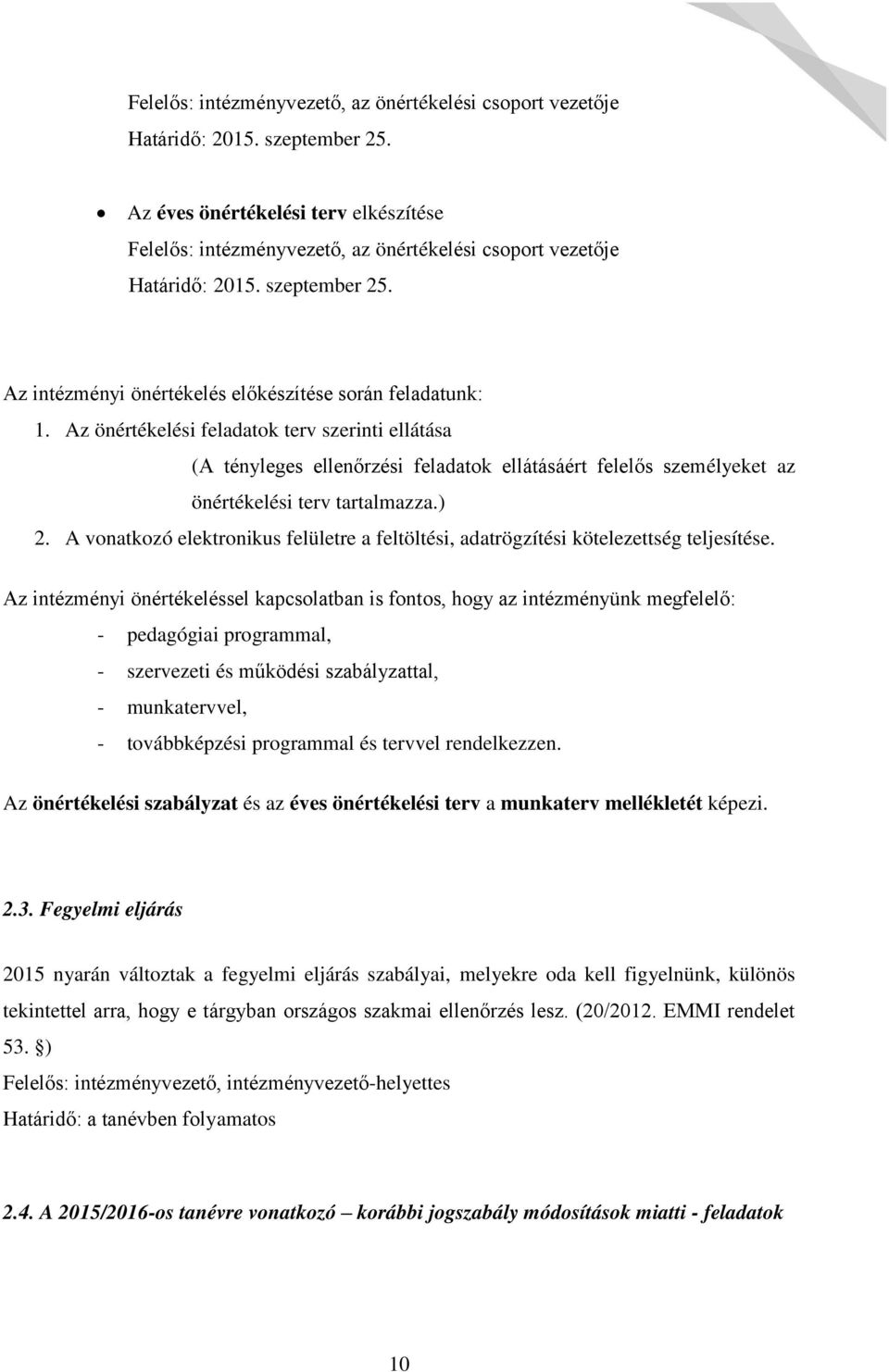 Az önértékelési feladatok terv szerinti ellátása (A tényleges ellen rzési feladatok ellátásáért felel s személyeket az önértékelési terv tartalmazza.) 2.