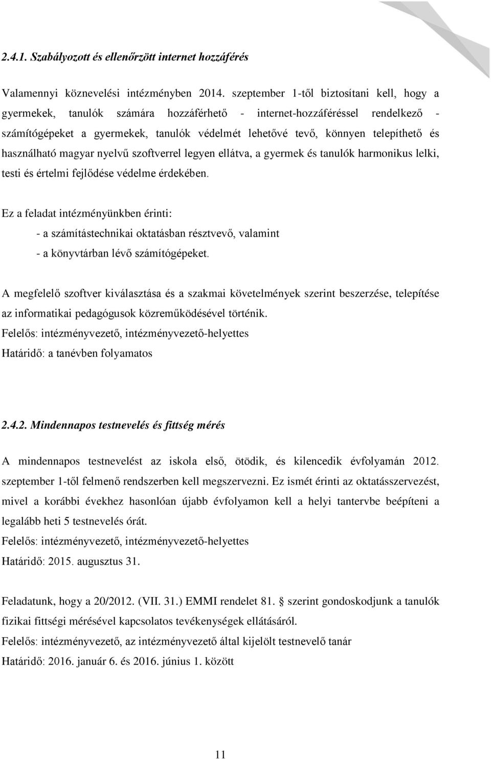 használható magyar nyelv szoftverrel legyen ellátva, a gyermek és tanulók harmonikus lelki, testi és értelmi fejl dése védelme érdekében.