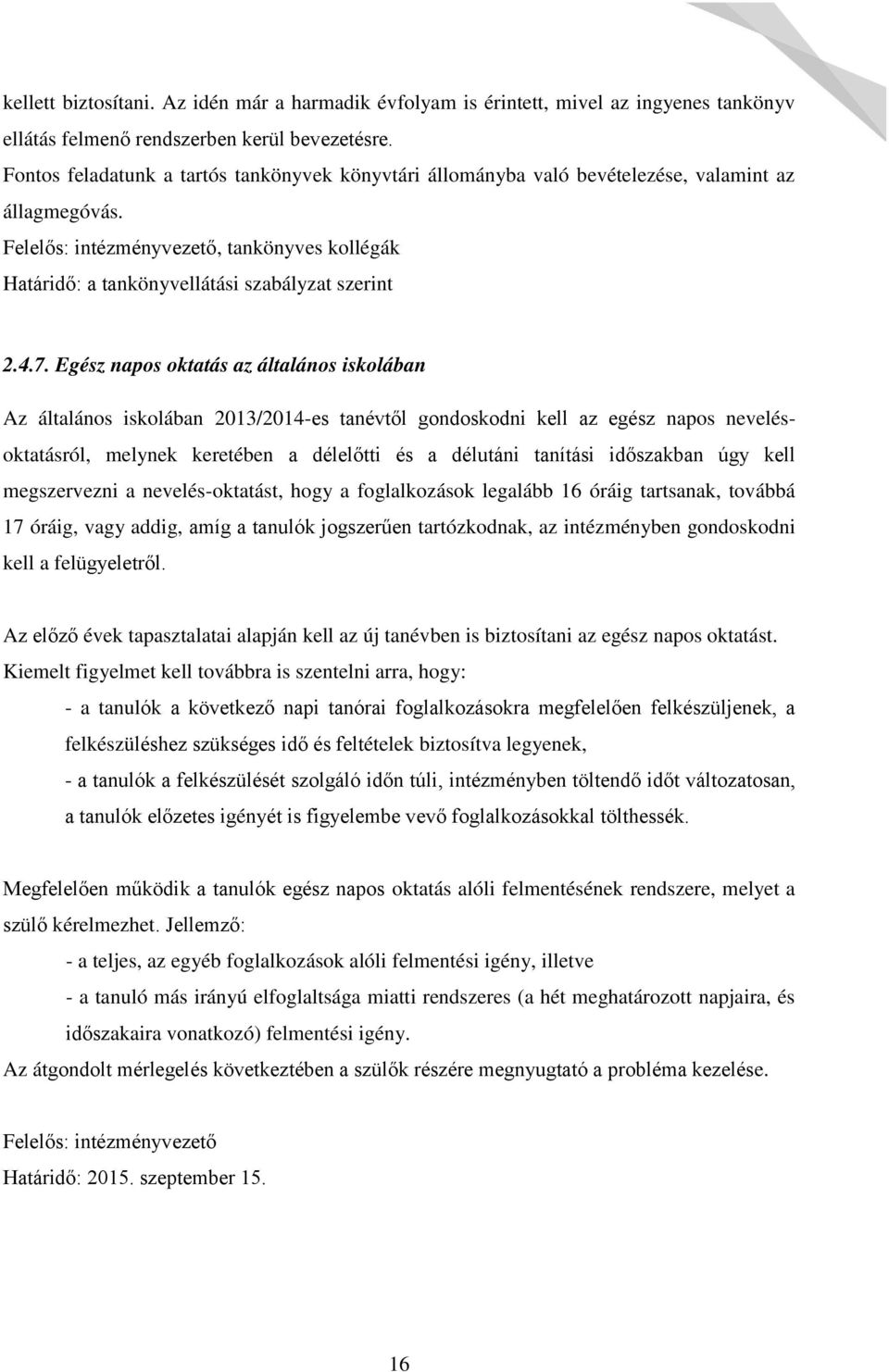 4.7. Egész napos oktatás az általános iskolában Az általános iskolában 2013/2014es tanévt l gondoskodni kell az egész napos nevelésoktatásról, melynek keretében a délel tti és a délutáni tanítási id