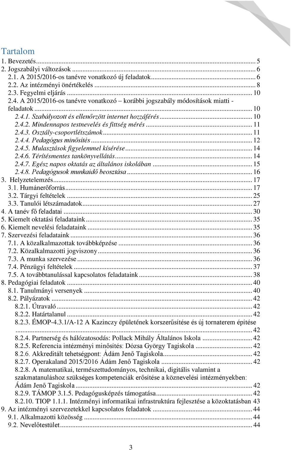 .. 11 2.4.3. Osztálycsoportlétszámok... 11 2.Ő.Ő. Pedagógus min sítés... 12 2.4.5. Mulasztások figyelemmel kísérése... 14 2.4.6. Térítésmentes tankönyvellátás... 14 2.4.7.