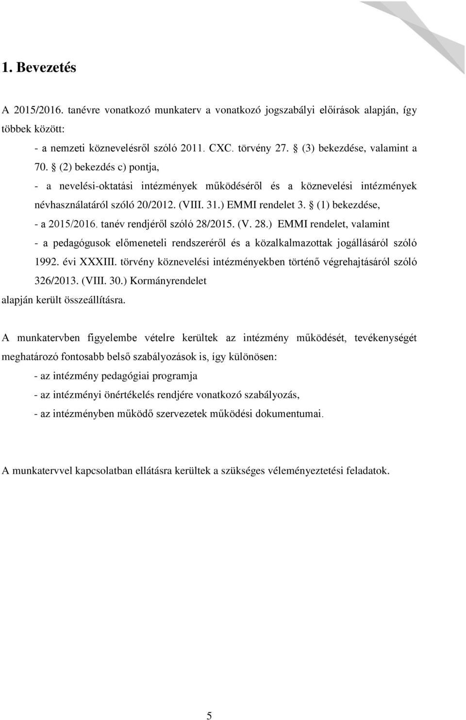 tanév rendjér l szóló 28/2015. (V. 28.) EMMI rendelet, valamint a pedagógusok el meneteli rendszerér l és a közalkalmazottak jogállásáról szóló 1992. évi XXXIII.
