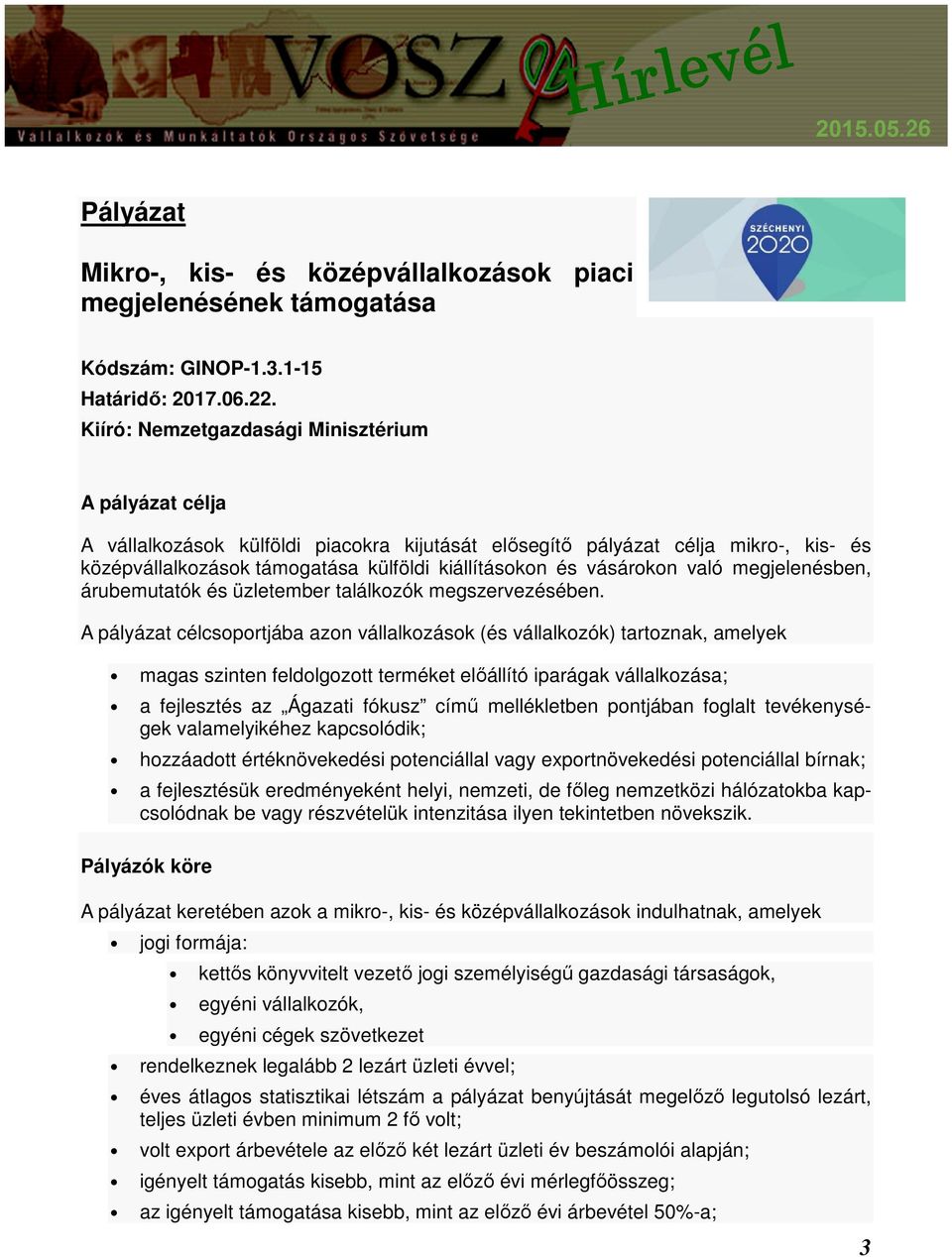 vásárokon való megjelenésben, árubemutatók és üzletember találkozók megszervezésében.