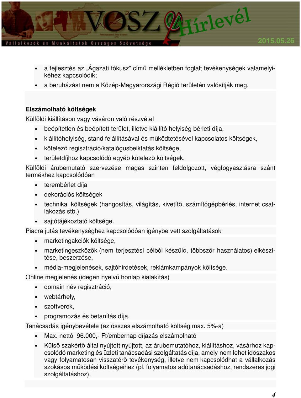 működtetésével kapcsolatos költségek, kötelező regisztráció/katalógusbeiktatás költsége, területdíjhoz kapcsolódó egyéb kötelező költségek.