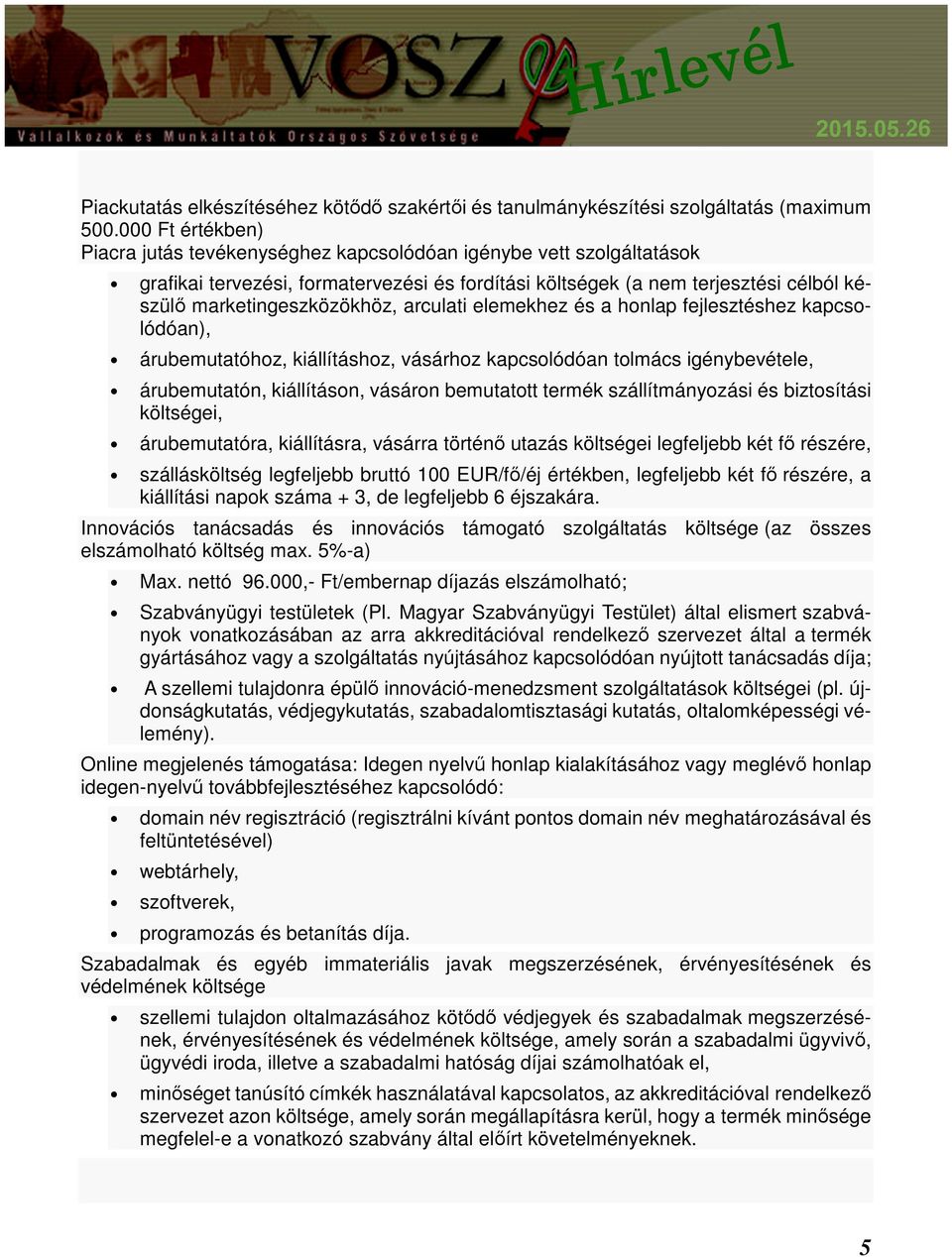 arculati elemekhez és a honlap fejlesztéshez kapcsolódóan), árubemutatóhoz, kiállításhoz, vásárhoz kapcsolódóan tolmács igénybevétele, árubemutatón, kiállításon, vásáron bemutatott termék