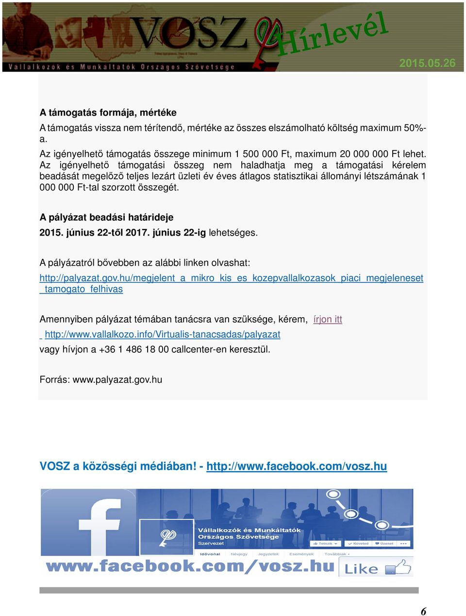 Az igényelhető támogatási összeg nem haladhatja meg a támogatási kérelem beadását megelőző teljes lezárt üzleti év éves átlagos statisztikai állományi létszámának 1 000 000 Ft-tal szorzott összegét.