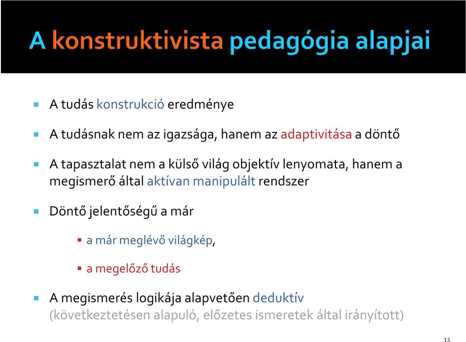 manipulált rendszer Döntő jelentőségű a már a már meglévővilágkép, a megelőző tudás A