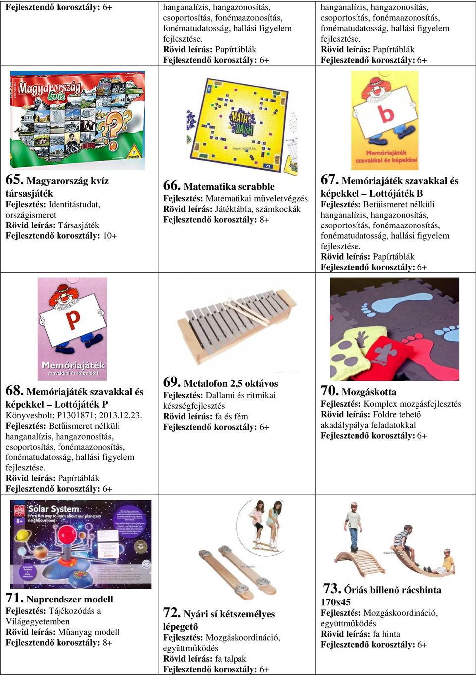 Matematika scrabble Fejlesztés: Matematikai műveletvégzés Rövid leírás: Játéktábla, számkockák 67.