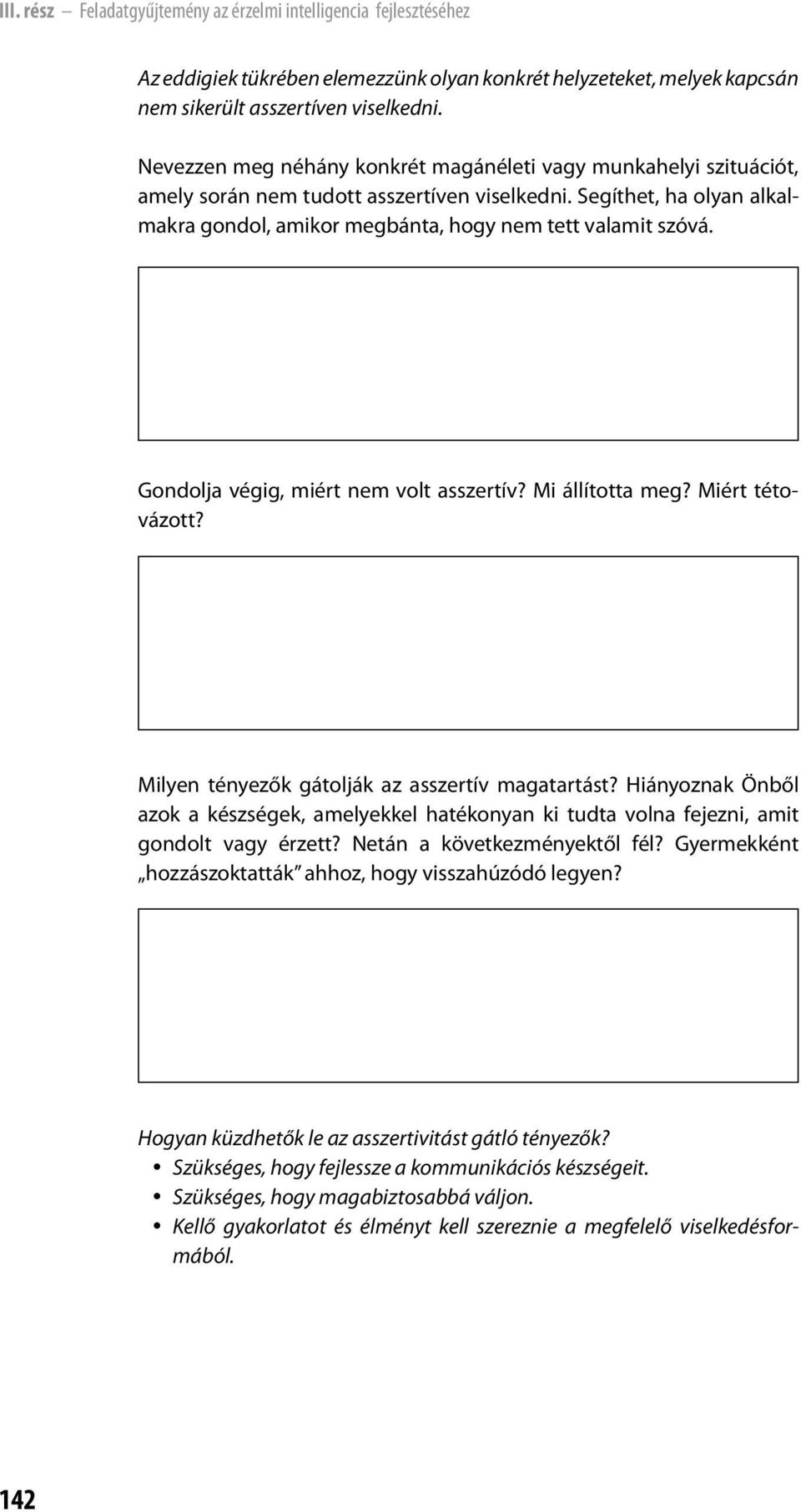 Gondolja végig, miért nem volt asszertív? Mi állította meg? Miért tétovázott? Milyen tényezők gátolják az asszertív magatartást?