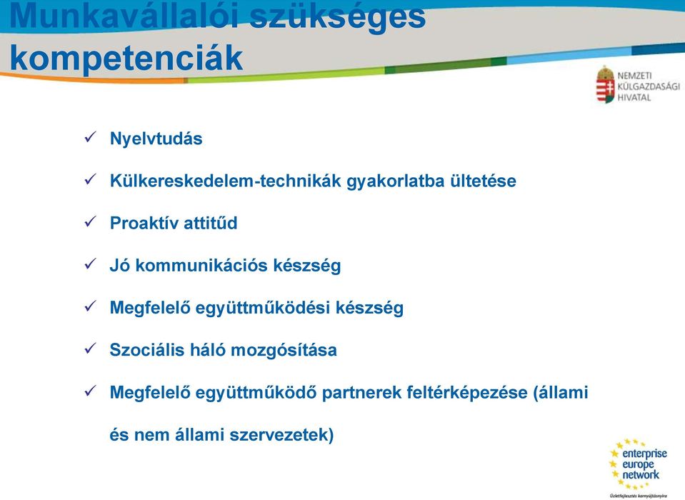 kommunikációs készség Megfelelő együttműködési készség Szociális háló