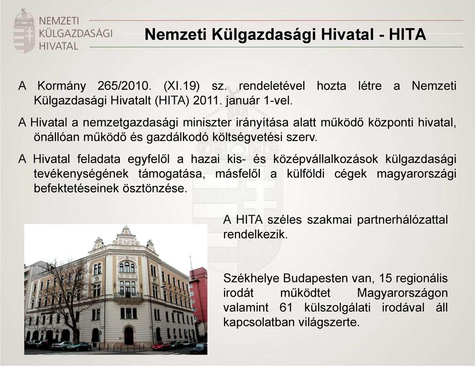 A Hivatal a nemzetgazdasági miniszter irányítása alatt működő központi hivatal, önállóan működő és gazdálkodó költségvetési szerv.