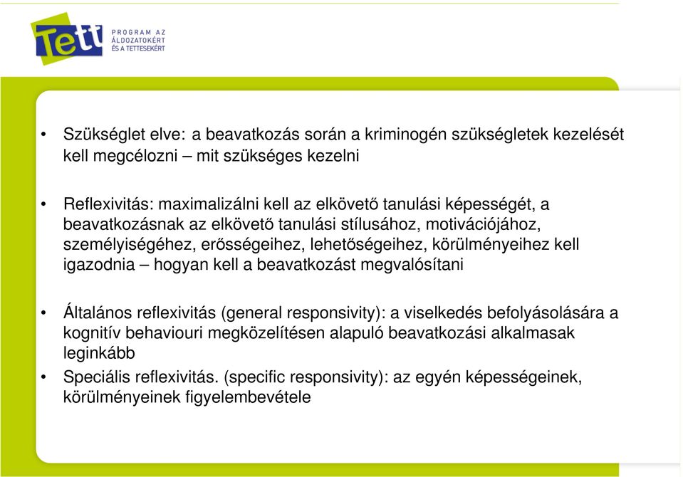 körülményeihez kell igazodnia hogyan kell a beavatkozást megvalósítani Általános reflexivitás (general responsivity): a viselkedés befolyásolására a