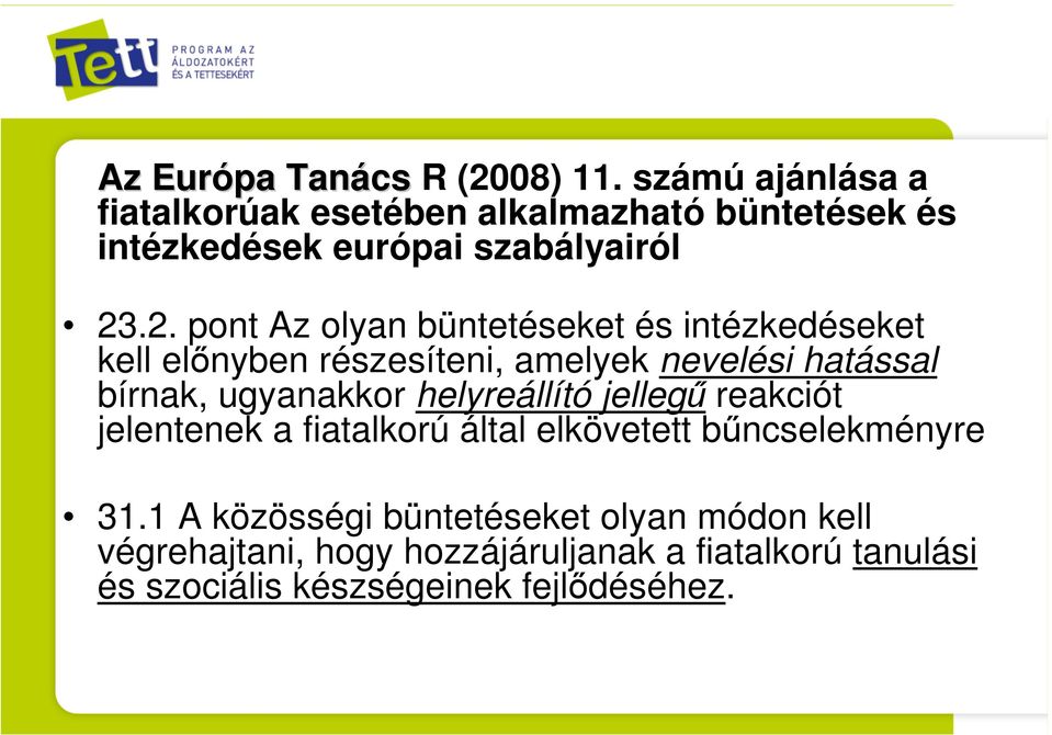 .2. pont Az olyan büntetéseket és intézkedéseket kell előnyben részesíteni, amelyek nevelési hatással bírnak, ugyanakkor