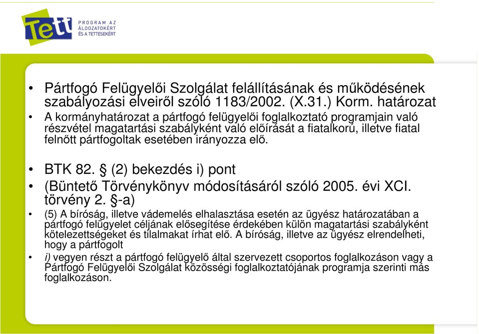 elő. BTK 82. (2) bekezdés i) pont (Büntető Törvénykönyv módosításáról szóló 2005. évi XCI. törvény 2.