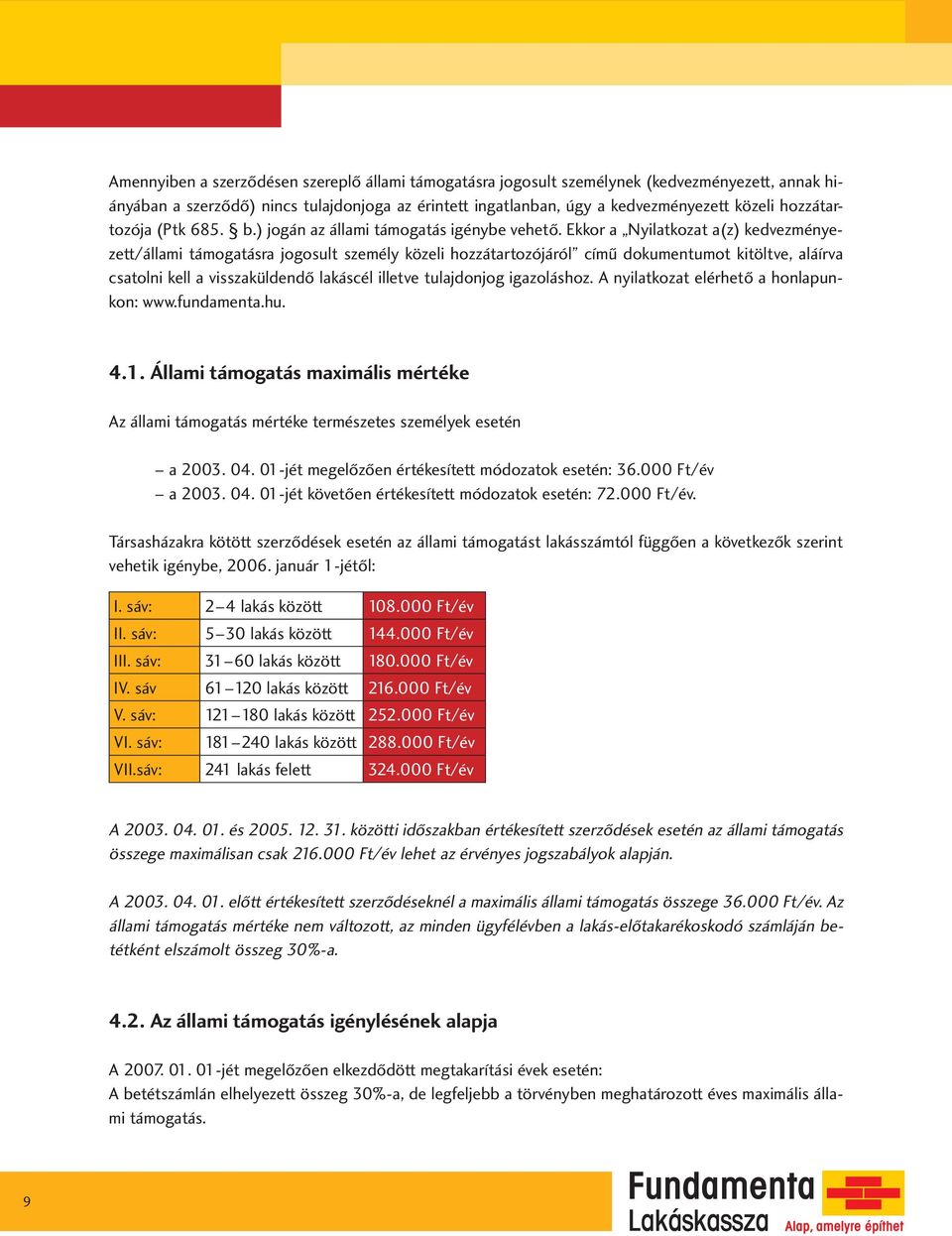 Ekkor a Nyilatkozat a(z) kedvezményezett/állami támogatásra jogosult személy közeli hozzátartozójáról című dokumentumot kitöltve, aláírva csatolni kell a visszaküldendő lakáscél illetve tulajdonjog