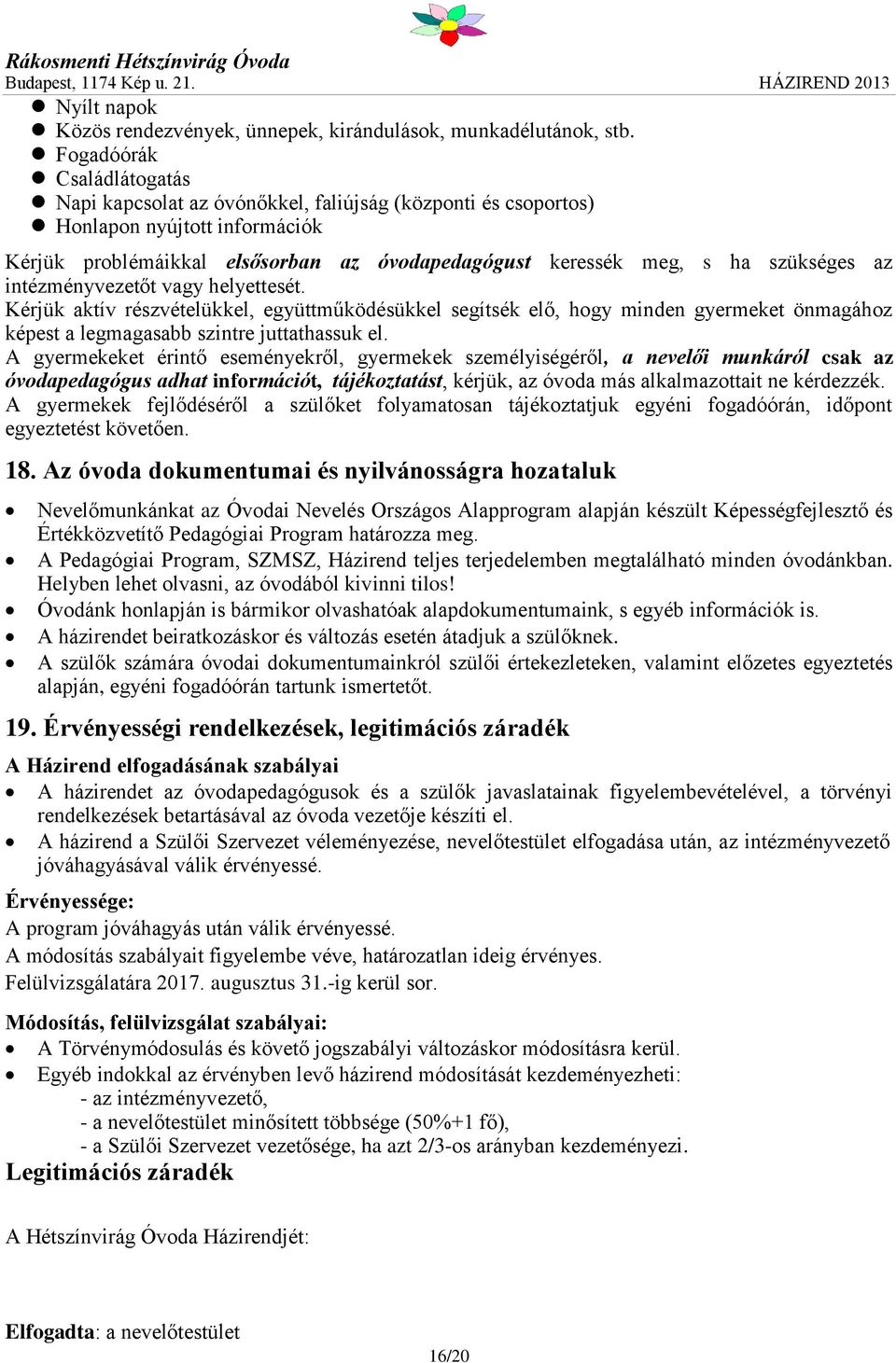 az intézményvezetőt vagy helyettesét. Kérjük aktív részvételükkel, együttműködésükkel segítsék elő, hogy minden gyermeket önmagához képest a legmagasabb szintre juttathassuk el.