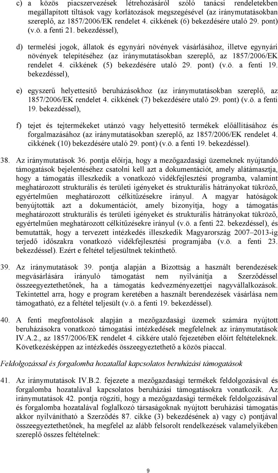 bekezdéssel), d) termelési jogok, állatok és egynyári növények vásárlásához, illetve egynyári növények telepítéséhez (az iránymutatásokban szereplő, az 1857/2006/EK rendelet 4.