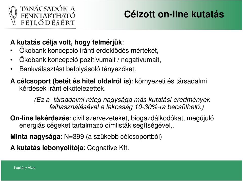 (Ez a társadalmi réteg nagysága más kutatási eredmények felhasználásával a lakosság 10-30%-ra becsülhetı.