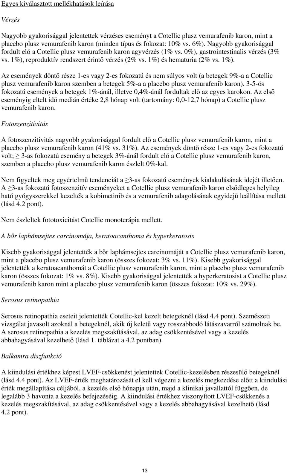 1%) és hematuria (2% vs. 1%).