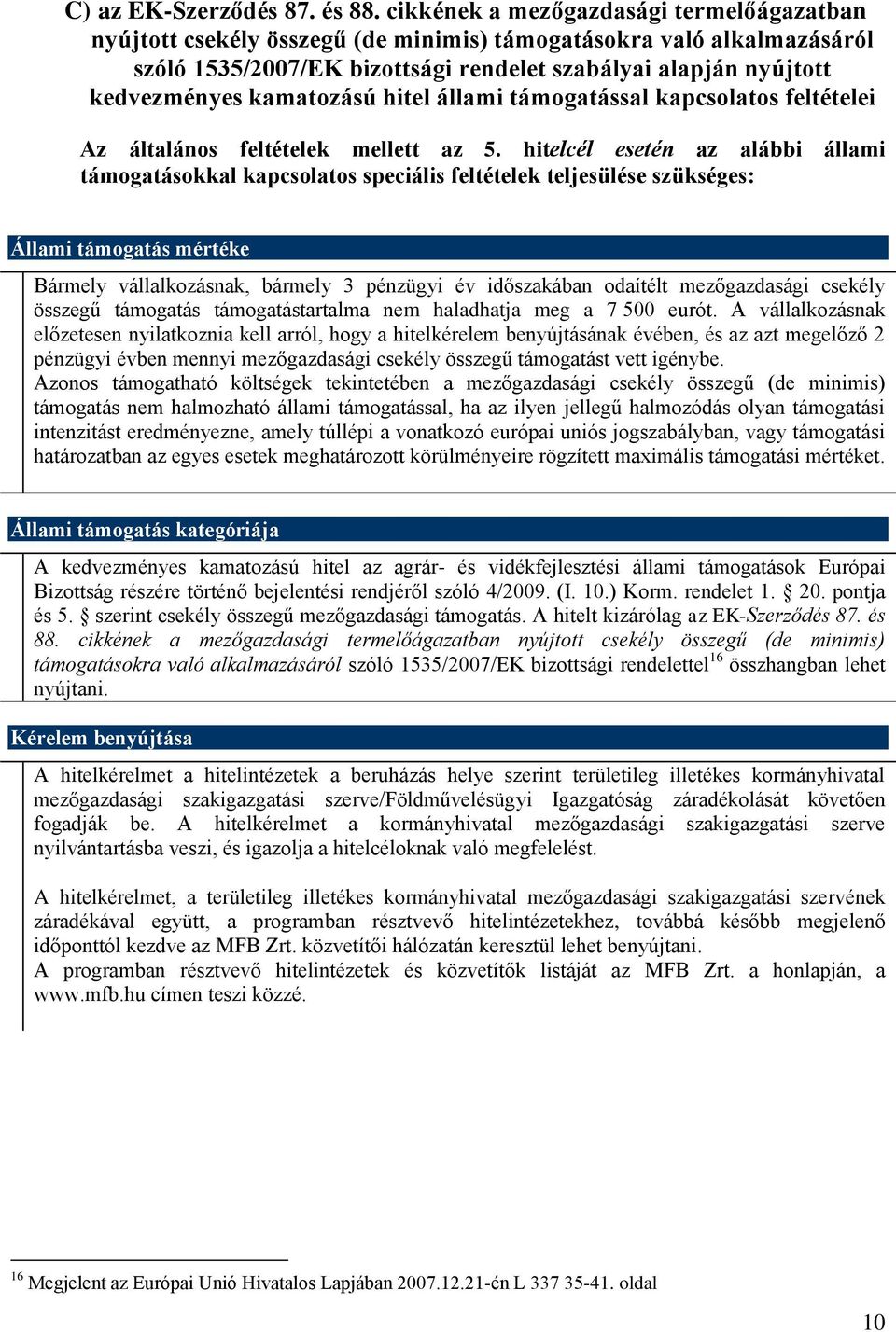 kamatozású hitel állami támogatással kapcsolatos feltételei Az általános feltételek mellett az 5.