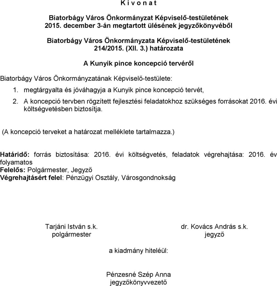 (A koncepció terveket a határozat melléklete tartalmazza.) Határidő: forrás biztosítása: 2016. évi költségvetés, feladatok végrehajtása: 2016.