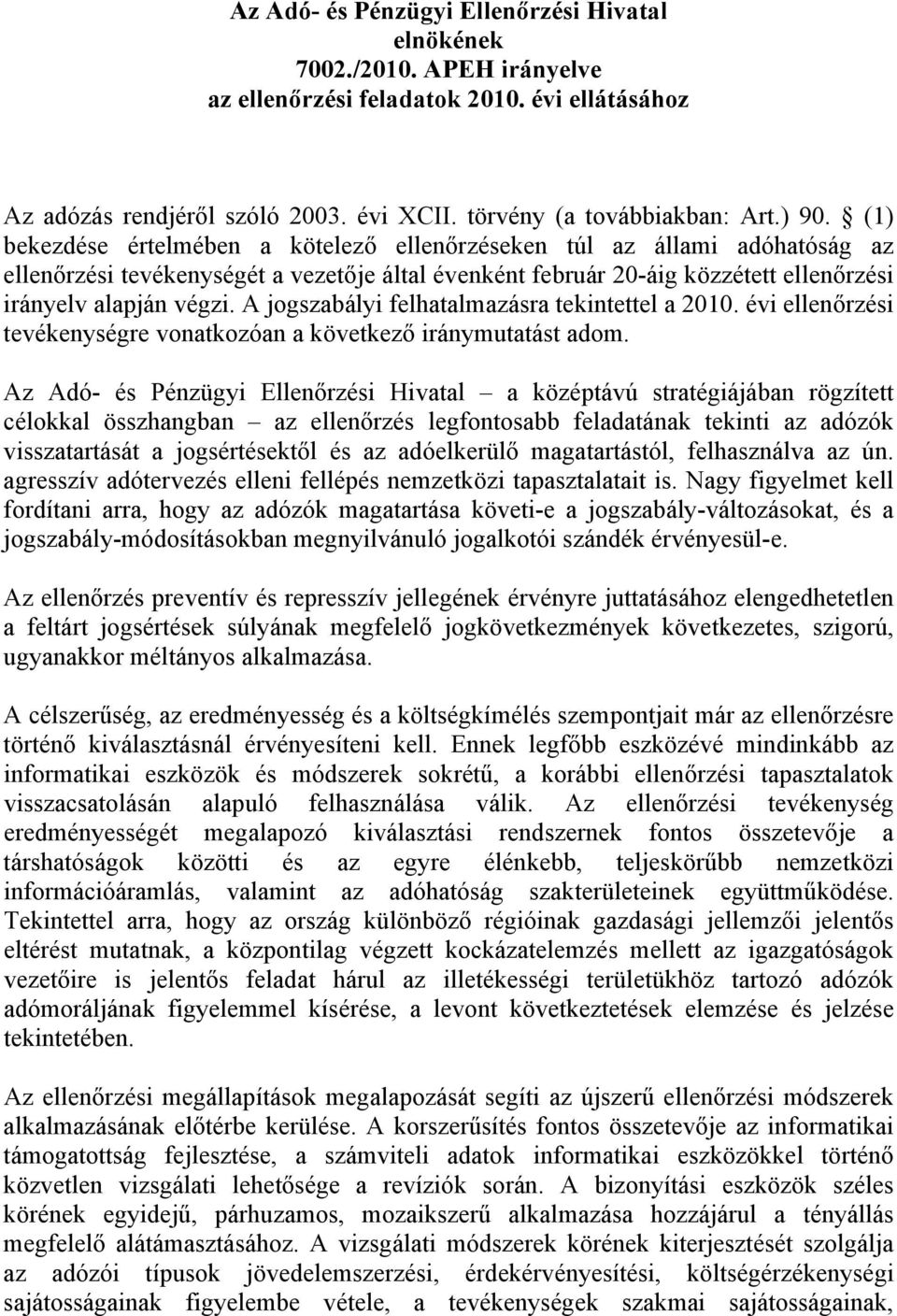 A jogszabályi felhatalmazásra tekintettel a 2010. évi ellenőrzési tevékenységre vonatkozóan a következő iránymutatást adom.