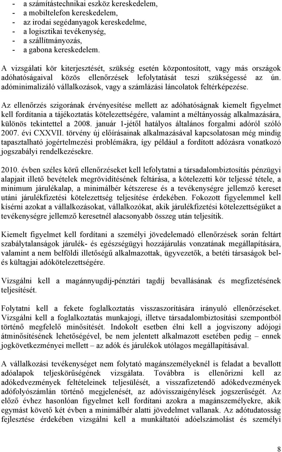 adóminimalizáló vállalkozások, vagy a számlázási láncolatok feltérképezése.
