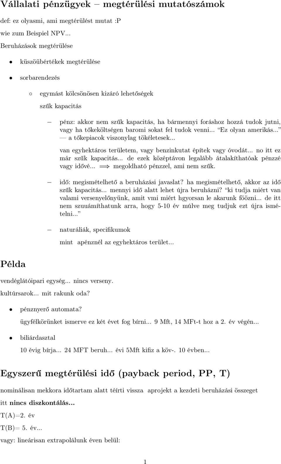ha tőkeköltségen baromi sokat fel tudok venni... Ez olyan amerikás... a tőkepiacok viszonylag tökéletesek... van egyhektáros területem, vagy benzinkutat építek vagy óvodát.
