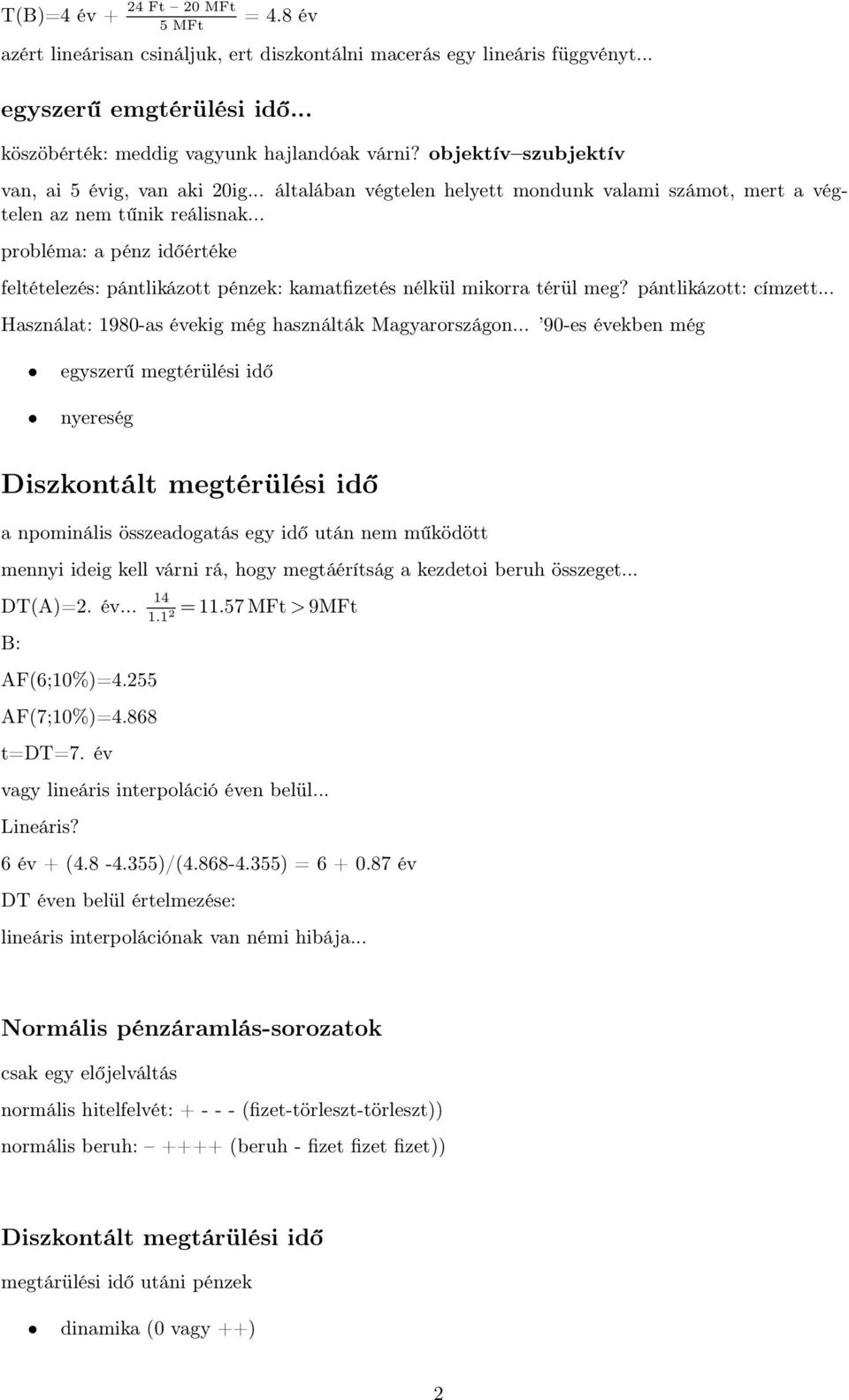 .. probléma: a pénz időértéke feltételezés: pántlikázott pénzek: kamatfizetés nélkül mikorra térül meg? pántlikázott: címzett... Használat: 1980-as évekig még használták Magyarországon.