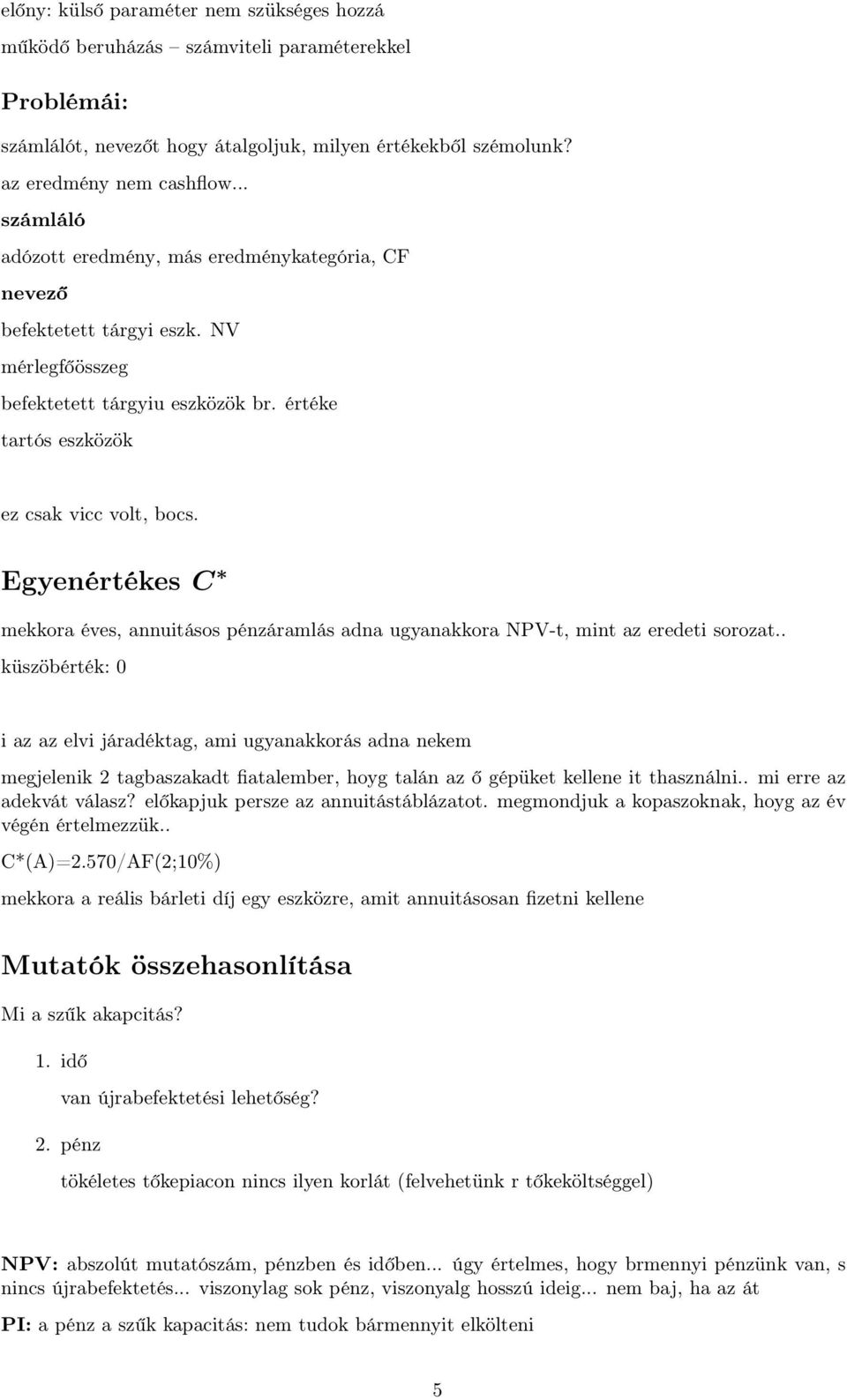 Egyenértékes C mekkora éves, annuitásos pénzáramlás adna ugyanakkora NPV-t, mint az eredeti sorozat.
