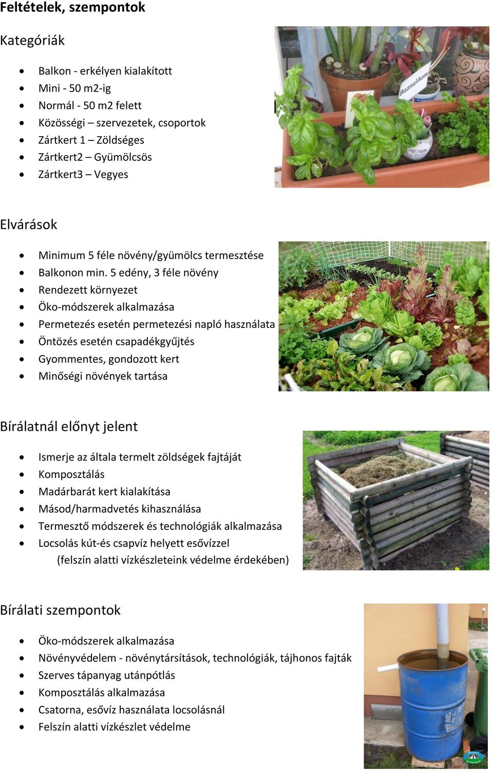 5 edény, 3 féle növény Rendezett környezet Öko-módszerek alkalmazása Permetezés esetén permetezési napló használata Öntözés esetén csapadékgyűjtés Gyommentes, gondozott kert Minőségi növények tartása