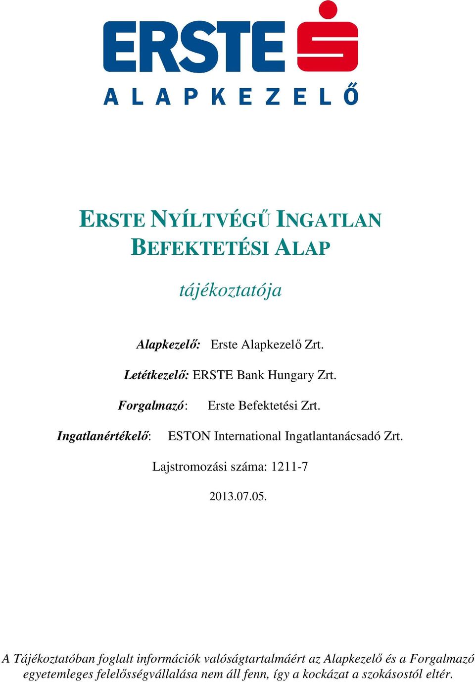 Ingatlanértékelő: ESTON International Ingatlantanácsadó Zrt. Lajstromozási száma: 1211-7 2013.07.05.