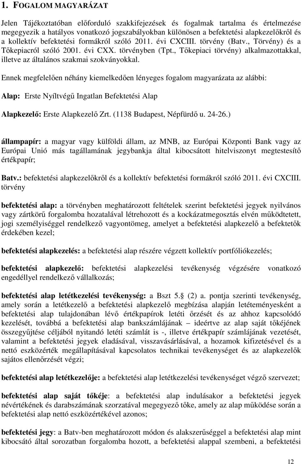 , Tőkepiaci törvény) alkalmazottakkal, illetve az általános szakmai szokványokkal.
