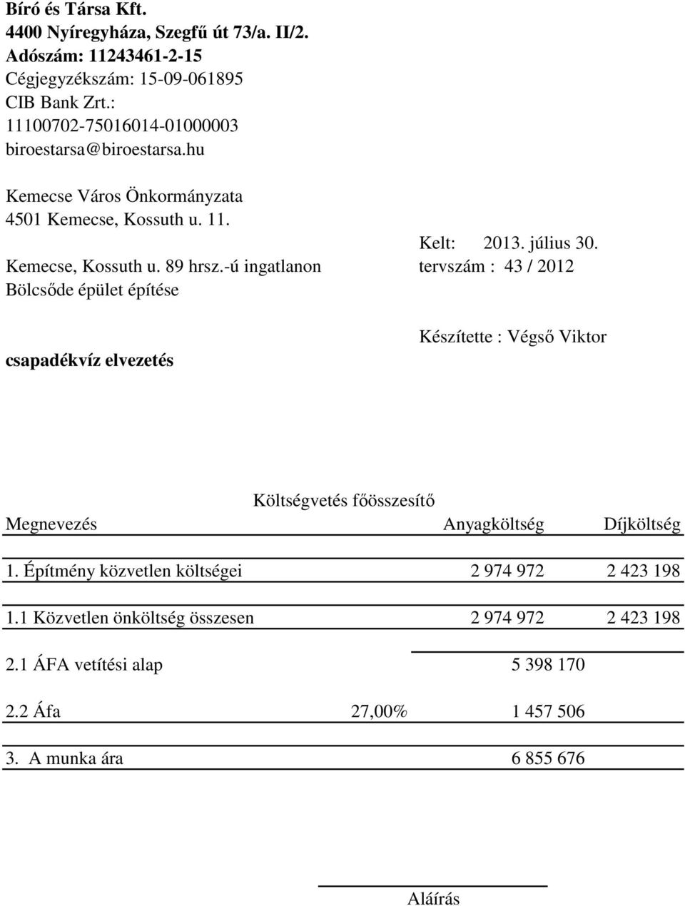 -ú ingatlanon tervszám : 43 / 2012 Bölcsőde épület építése csapadékvíz elvezetés Készítette : Végső Viktor Költségvetés főösszesítő Megnevezés Anyagköltség