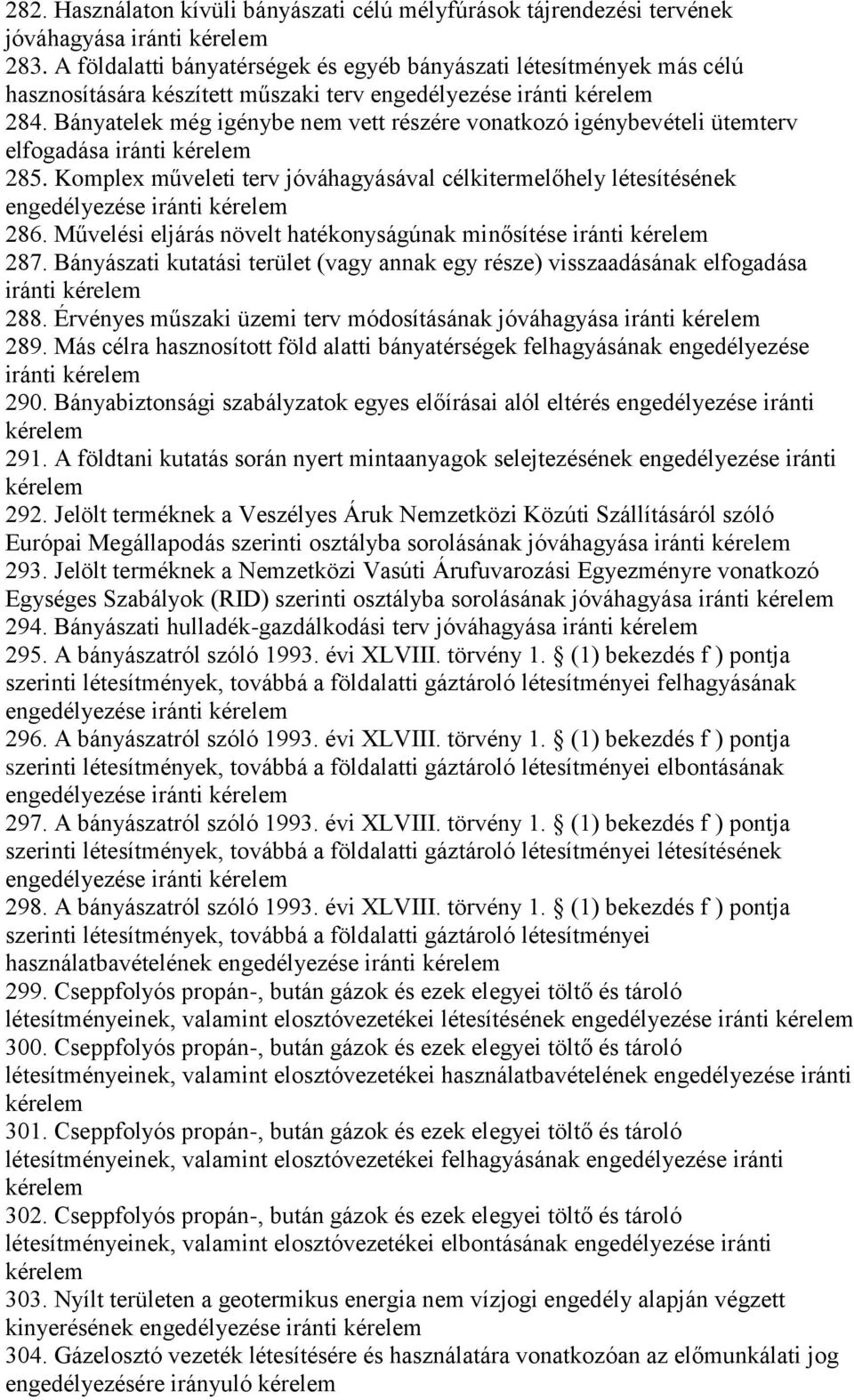 Bányatelek még igénybe nem vett részére vonatkozó igénybevételi ütemterv elfogadása iránti 285. Komplex műveleti terv jóváhagyásával célkitermelőhely létesítésének engedélyezése iránti 286.